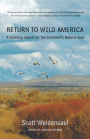 Return to Wild America: A Yearlong Search for the Continent's Natural Soul