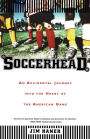 Soccerhead: An Accidental Journey into the Heart of the American Game