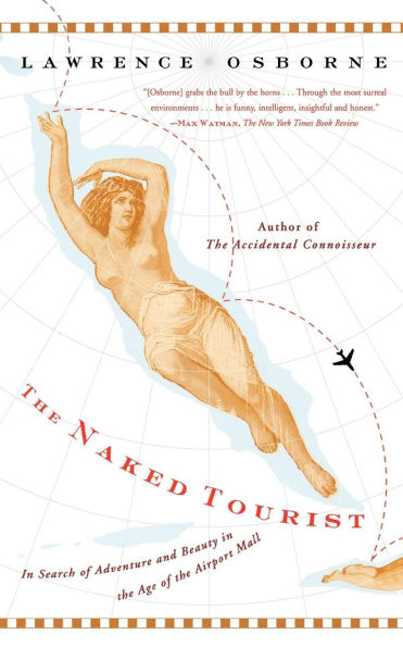 The Naked Tourist: In Search of Adventure and Beauty in the Age of the Airport Mall