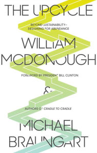 Title: The Upcycle: Beyond Sustainability--Designing for Abundance, Author: William McDonough