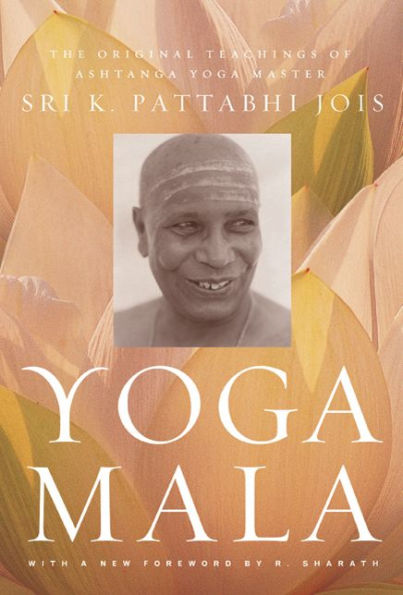 Yoga Mala: The Original Teachings of Ashtanga Master Sri K. Pattabhi Jois