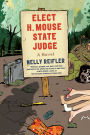 Elect H. Mouse State Judge: A Novel