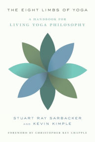 Title: The Eight Limbs of Yoga: A Handbook for Living Yoga Philosophy, Author: Stuart Ray Sarbacker