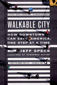 Title: Walkable City: How Downtown Can Save America, One Step at a Time, Author: Jeff Speck