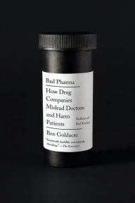 Title: Bad Pharma: How Drug Companies Mislead Doctors and Harm Patients, Author: Ben Goldacre
