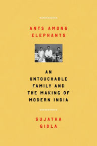 Title: Ants Among Elephants: An Untouchable Family and the Making of Modern India, Author: Sujatha Gidla