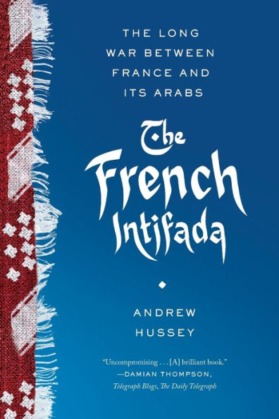 The French Intifada: Long War Between France and Its Arabs