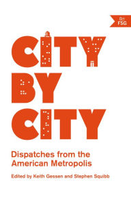 Title: City by City: Dispatches from the American Metropolis, Author: Keith Gessen