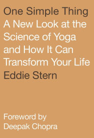 Textbook downloads free pdf One Simple Thing: A New Look at the Science of Yoga and How It Can Transform Your Life 9780865477803 in English by Eddie Stern