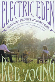 Title: Electric Eden: Unearthing Britain's Visionary Music, Author: Rob Young