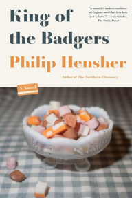 Title: King of the Badgers: A Novel, Author: Philip Hensher