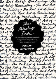 Title: The Missing Ink: The Lost Art of Handwriting, Author: Philip Hensher