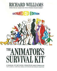 Title: The Animator's Survival Kit: A Manual of Methods, Principles and Formulas for Classical, Computer, Games, Stop Motion and Internet Animators, Author: Richard Williams