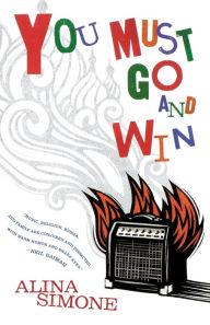 Title: You Must Go and Win: Essays, Author: Alina Simone