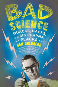 Title: Bad Science: Quacks, Hacks, and Big Pharma Flacks, Author: Ben Goldacre
