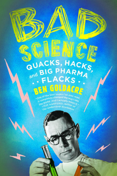 Bad Science: Quacks, Hacks, and Big Pharma Flacks