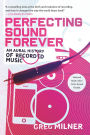 Perfecting Sound Forever: An Aural History of Recorded Music