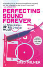 Perfecting Sound Forever: An Aural History of Recorded Music