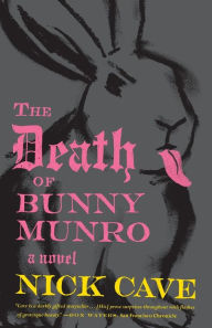 Title: The Death of Bunny Munro: A Novel, Author: Nick Cave
