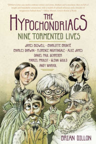 Title: The Hypochondriacs: Nine Tormented Lives, Author: Brian Dillon