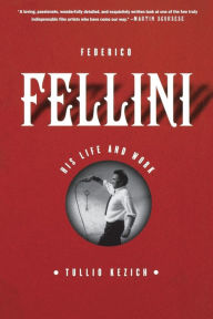 Title: Federico Fellini: His Life and Work, Author: Tullio Kezich