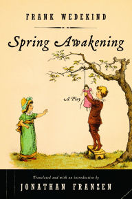 Title: Spring Awakening: A Play, Author: Frank Wedekind