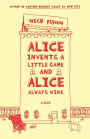 Alice Invents a Little Game and Alice Always Wins: A Play