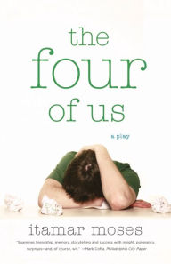 Title: The Four of Us: A Play, Author: Itamar Moses