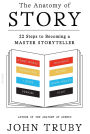 The Anatomy of Story: 22 Steps to Becoming a Master Storyteller