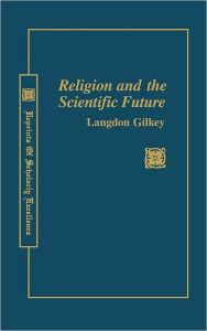 Title: Religion & Scientific Future, Author: Langdon Gilkey