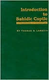 Title: Introduction to Sahidic Coptic: A New Coptic Grammar / Edition 1, Author: Thomas Oden Lambdin
