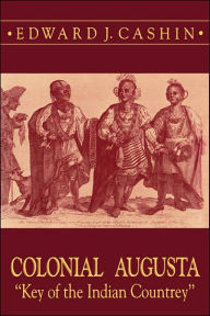 Title: Colonial Augusta, Author: Edward J. Cashin