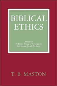 Title: Biblical Ethics / Edition 1, Author: T. B. Matson