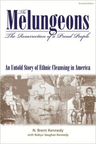 Title: The Melungeons: The Resurrection of a Proud People. An Untold Story of Ethnic Cleansing in America / Edition 2, Author: N. Brent Kennedy