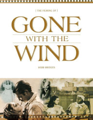 Title: The Filming of Gone With the Wind / Edition 1, Author: Herb Bridges