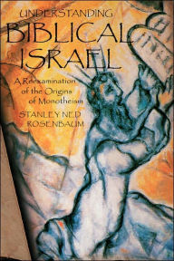 Title: Understanding Biblical Israel: A Reexamination of the Origins of Monotheism, Author: Stanley Rosenbaum