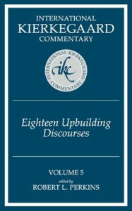 Title: Eighteen Upbuilding Discourses: International Kierkegaard Commentary, Author: Robert L Perkins
