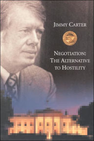 Title: Negotiation: The Alternative to Hostility, Author: Jimmy Carter
