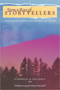 Title: From a Race of Storytellers: Essays on the Ballad Novels of Sharyn McCrumb, Author: Kimberley M Holloway