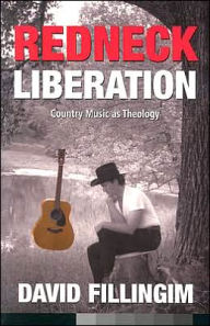 Title: Redneck Liberation: Country Music as Theology / Edition 1, Author: David Filingim