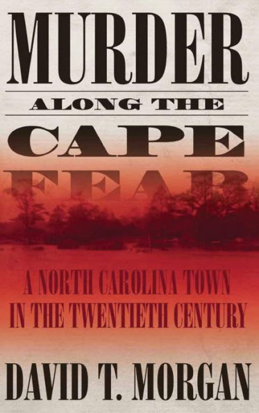 Murder along the Cape Fear: A North Carolina Town in the Twentieth Century
