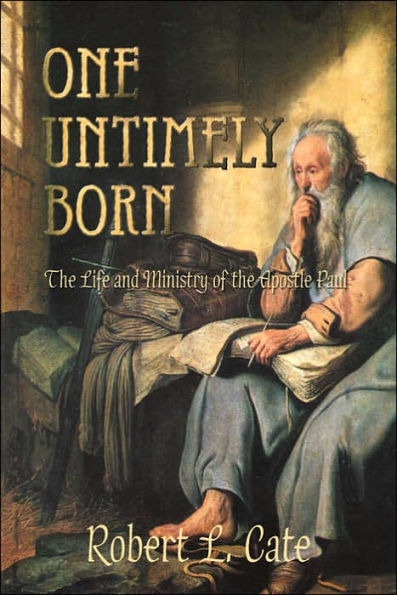 One Untimely Born: The Life and Ministry of the Apostle Paul