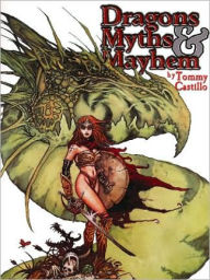 Title: Dragons, Myths, and Mayhem, Volume One, Author: Tommy Castillo