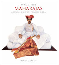 Title: Made for Maharajas: A Design Diary of Princely India, Author: Amin Jaffer