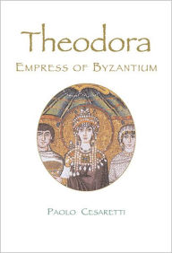 Title: Theodora: Empress of Byzantium, Author: Paolo Cesaretti