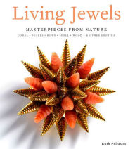 Title: Living Jewels: Masterpieces from Nature: Coral, Pearls, Horn, Shell, Wood & Other Exotica, Author: Ruth Peltason