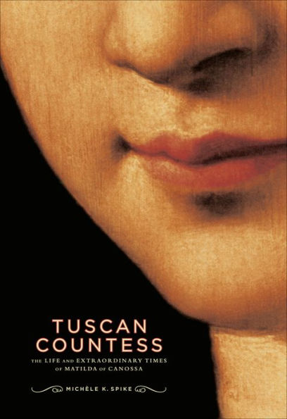 Tuscan Countess: The Life and Extraordinary Times of Matilda of Canossa