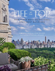 Title: Life at the Top: New York's Most Exceptional Apartment Buildings, Author: Kirk Henckels