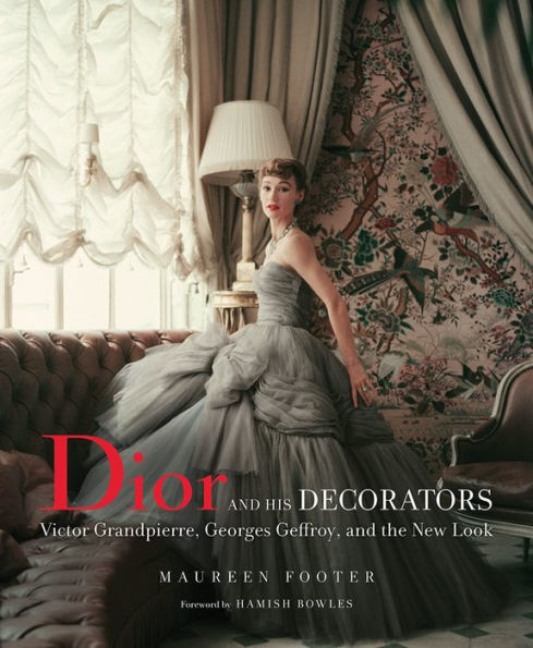 Dior and His Decorators: Victor Grandpierre, Georges Geffroy, and the New Look