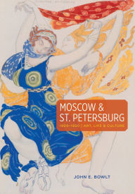 Title: Moscow & St. Petersburg 1900-1920: Art, Life & Culture of the Russian Silver Age, Author: John E. Bowlt